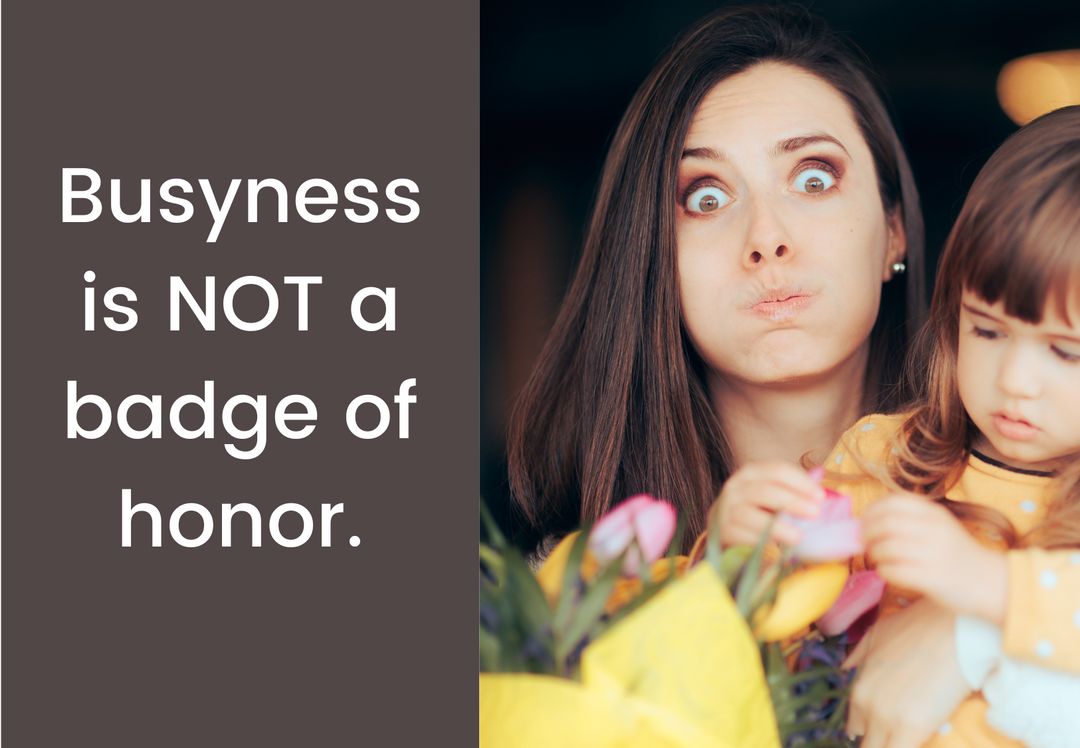 Busyness is NOT a Badge of Honor