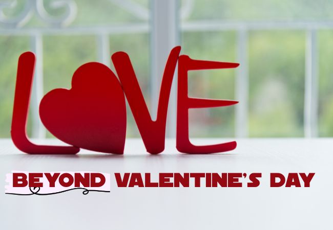 Love Beyond Valentine’s Day