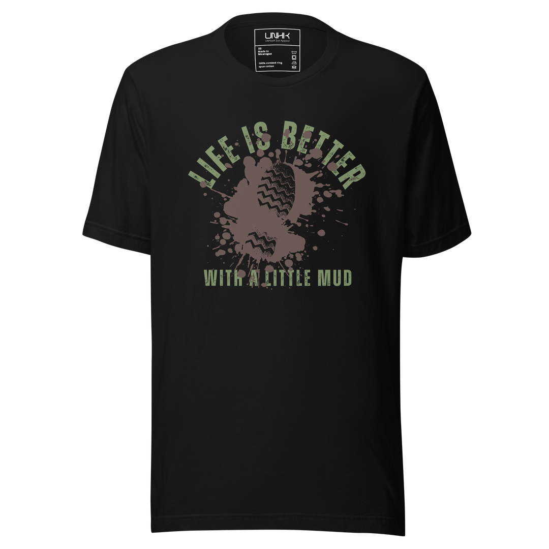 Unisex T-shirt - Life is Better in the Mud