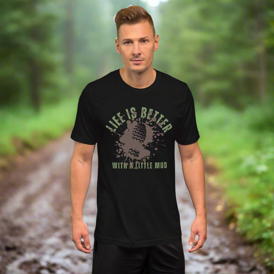 Unisex T-shirt - Life is Better in the Mud